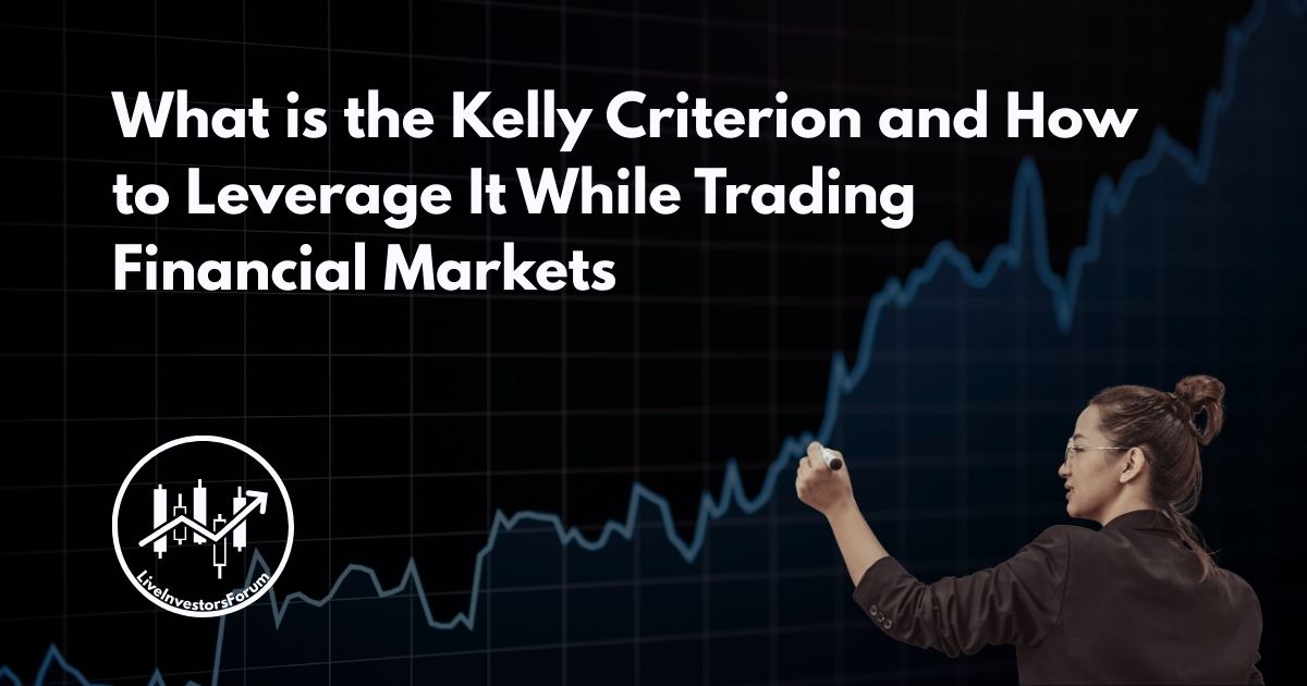 What is the Kelly Criterion and How to Leverage It While Trading Financial Markets